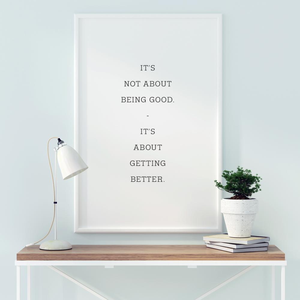 It's not about being good - it's about getting better Plagát