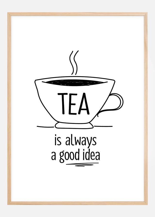 Tea is always a good idea Plagát