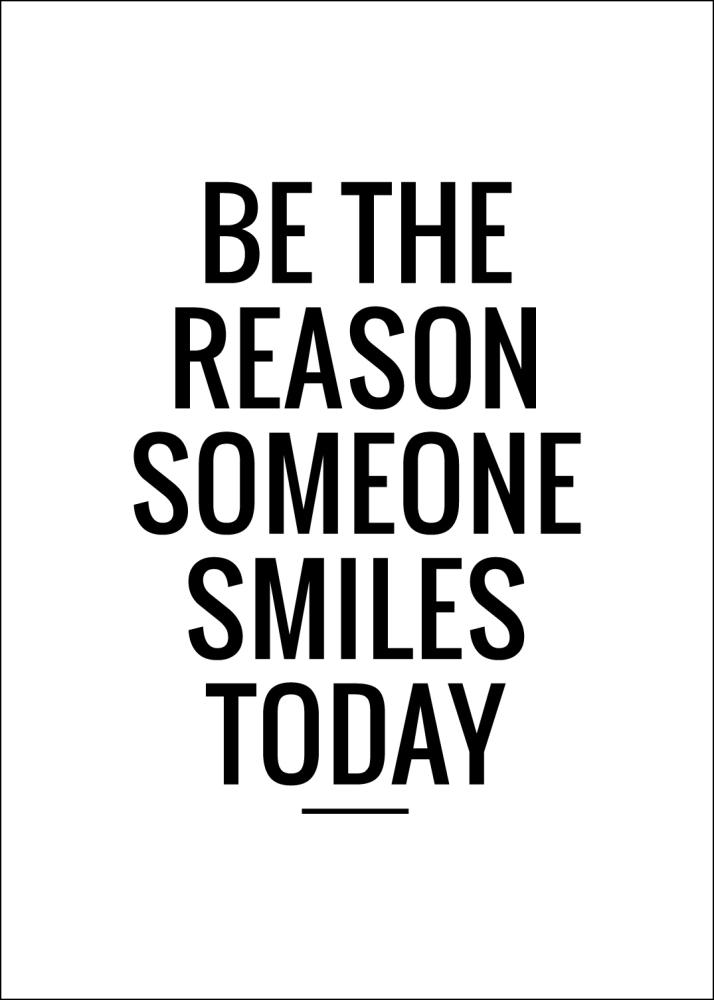 Be the reason someone smiles today Plagát