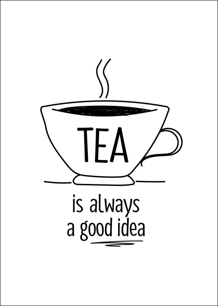 Tea is always a good idea Plagát