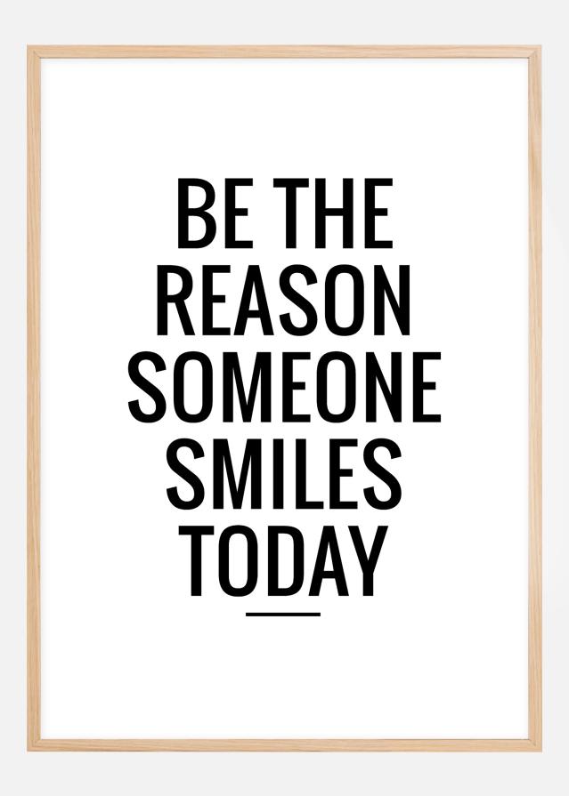 Be the reason someone smiles today Plagát