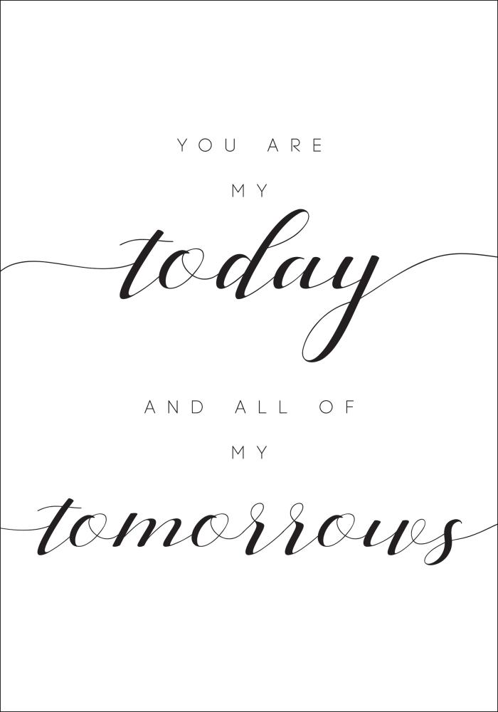 You are my today and all of my tomorrows Plagát