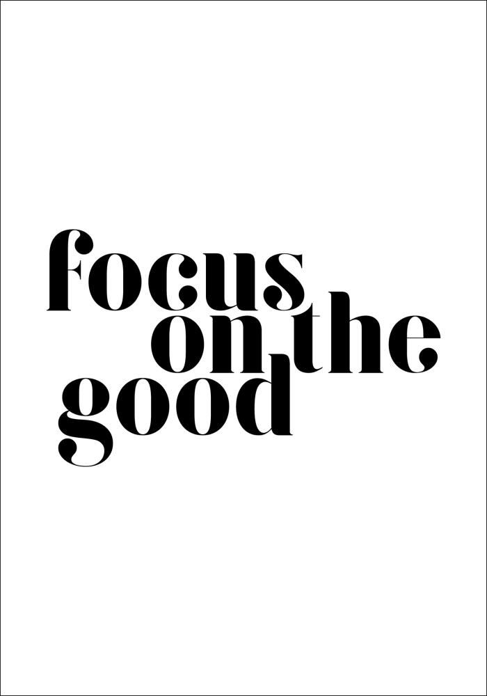 Focus on the good Plagát