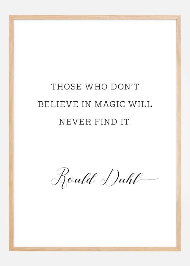 Those who don't believe in magic will never find it Plagát