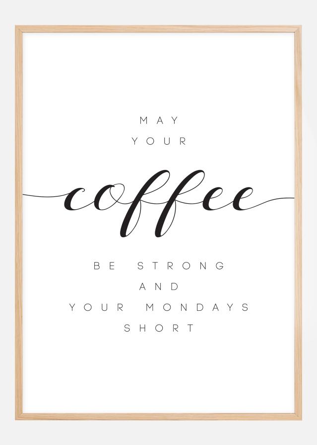 May your coffee be strong and your mondays short Plagát